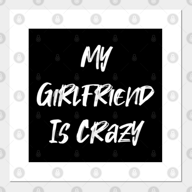 My Girlfriend Is Crazy My Girlfriend Is Crazy Posters and Art